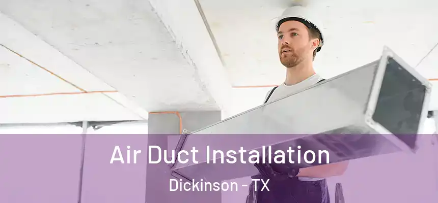  Air Duct Installation Dickinson - TX