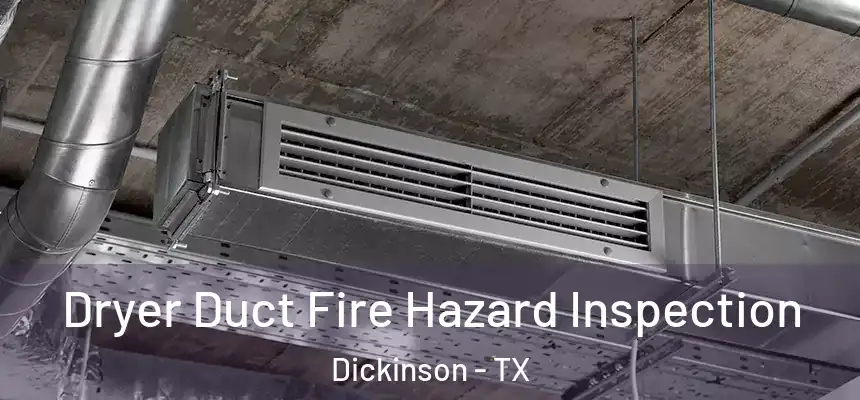 Dryer Duct Fire Hazard Inspection Dickinson - TX