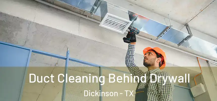  Duct Cleaning Behind Drywall Dickinson - TX