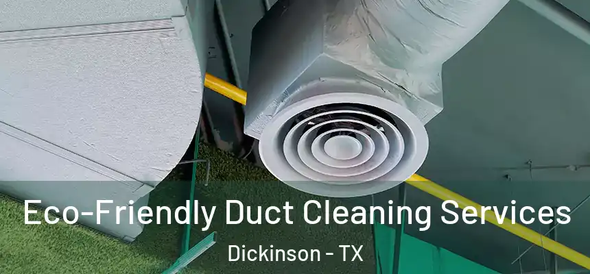  Eco-Friendly Duct Cleaning Services Dickinson - TX