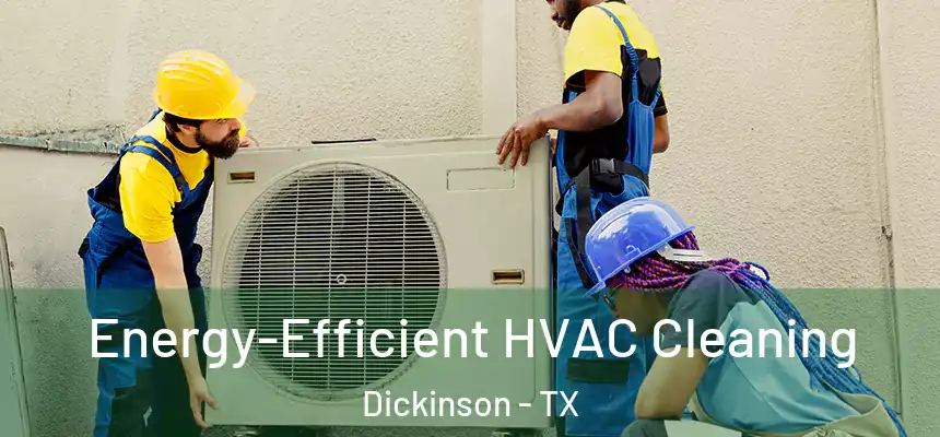  Energy-Efficient HVAC Cleaning Dickinson - TX