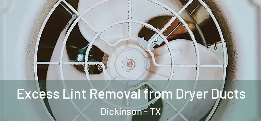  Excess Lint Removal from Dryer Ducts Dickinson - TX