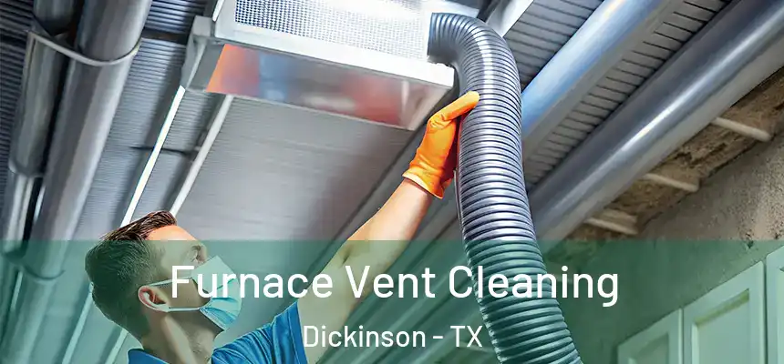  Furnace Vent Cleaning Dickinson - TX