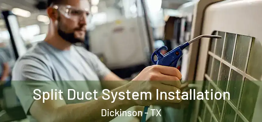  Split Duct System Installation Dickinson - TX