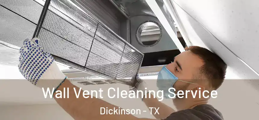  Wall Vent Cleaning Service Dickinson - TX